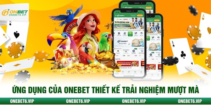 Ứng dụng của Onbet thiết kế trải nghiệm mượt mà