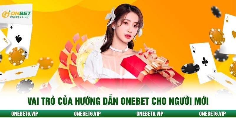 Vai trò của hướng dẫn Onebet cho người mới