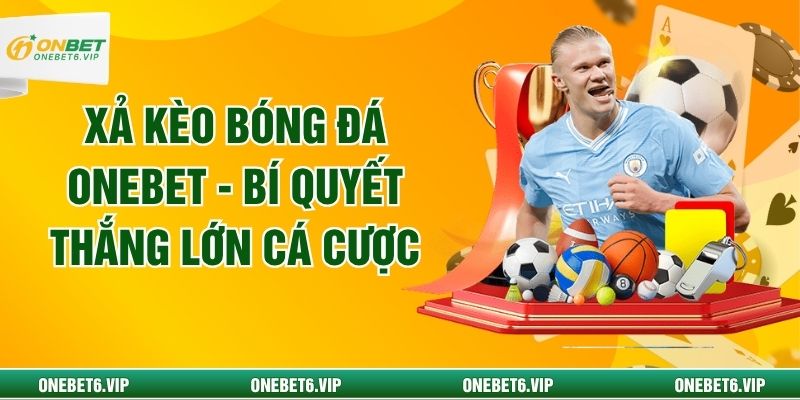 Xả Kèo Bóng Đá Onebet - Bí Quyết Thắng Lớn Cá Cược