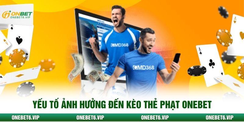 Yếu tố ảnh hưởng đến kèo thẻ phạt ONEBET